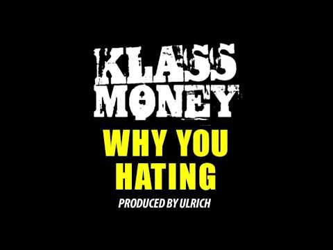Klass Money - Why You Hating Prod by Ulrich Production