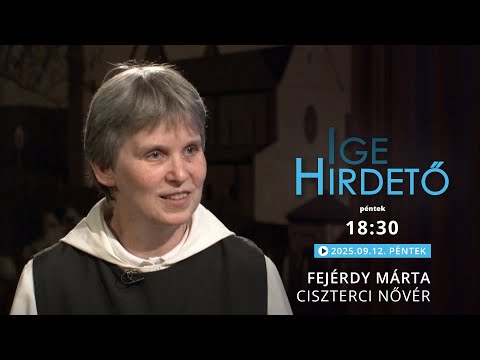 Igehirdető - Fejérdy Márta ciszterci nővér - 2025.09.12.