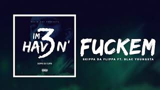 Skippa Da Flippa - Fuckem feat. Blac Youngsta (Official Audio)