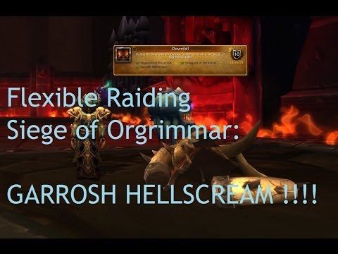 Flexible Raiding: Garrosh Hellscream (Siege of Orgrimmar) - WoW Patch 5.4 LIVE !!