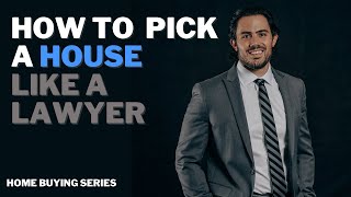 How To Buy a House Like A Lawyer: Picking the Right House