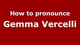 How to pronounce Gemma Vercelli
