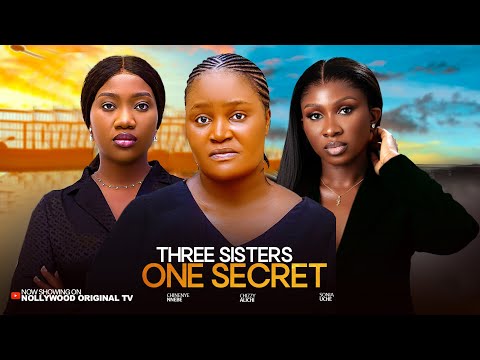 THREE SISTERS, ONE SECRET - SONIA UCHE, CHINENYE NNEBE, CHIZZY ALICHI. Trending Nollywood Movie 2025