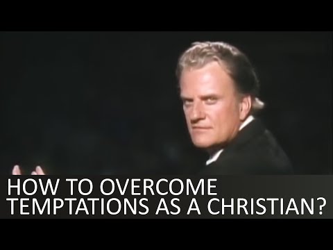 How to overcome temptations as a Christian? - Billy Graham