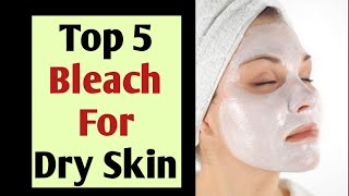 Best Bleach For Dry Skin| Bleach For Dry Sensitive Skin