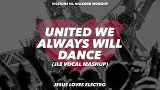 Vicetone vs. Hillsong United - United We Will Always Dance (JLE Vocal Mashup) [Lyric Video]