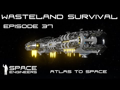 Space Engineers - Wasteland Survival Ep37 - Taking the Atlas to Space and Salvaging a Fighter Wreck!