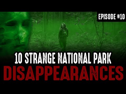 10 of the Strangest National Park Disappearances - Episode #10