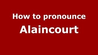 How to pronounce Alaincourt