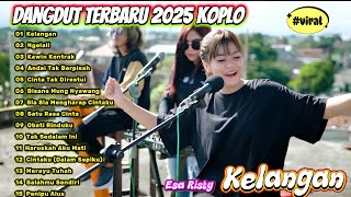 Download lagu DANGDUT TERBARU 2025 KOPLO 🎶 Esa Risty - Kelangan | Full Album Lagu Koplo Viral Bikin Baper #Viral mp3