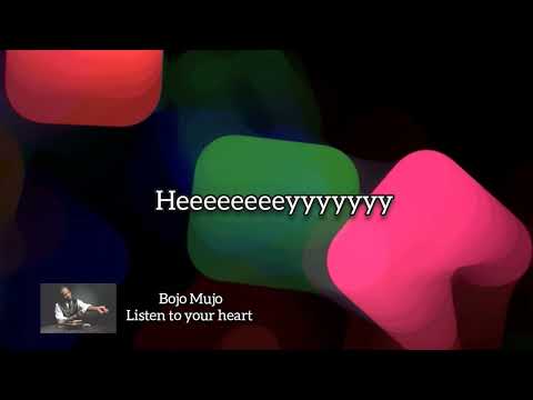 Bojo Mujo-Listen to your heart(lyrics)