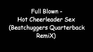 Full Blown - Hot Cheerleader Sex (Beatchuggers Quarterback Remix)