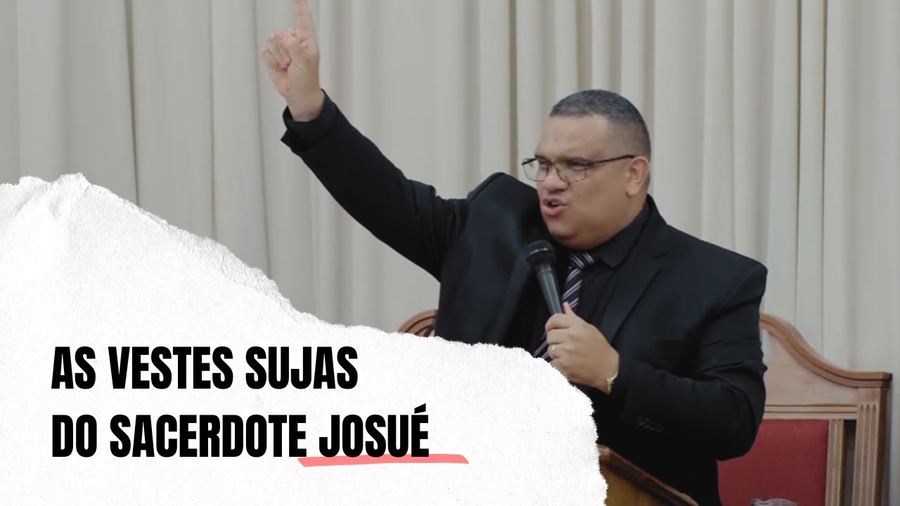 As vestes sujas do Sacerdote Josué - Zacarias 3 | Pr Jeferson Henrique