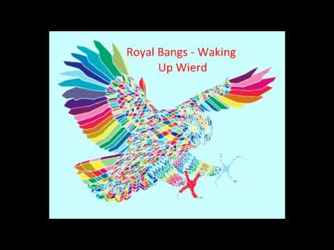 Royal Bangs - Waking Up Weird