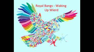 Royal Bangs - Waking Up Weird