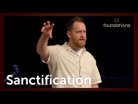 Sanctification — Foundations — Pastor Ryan Lent