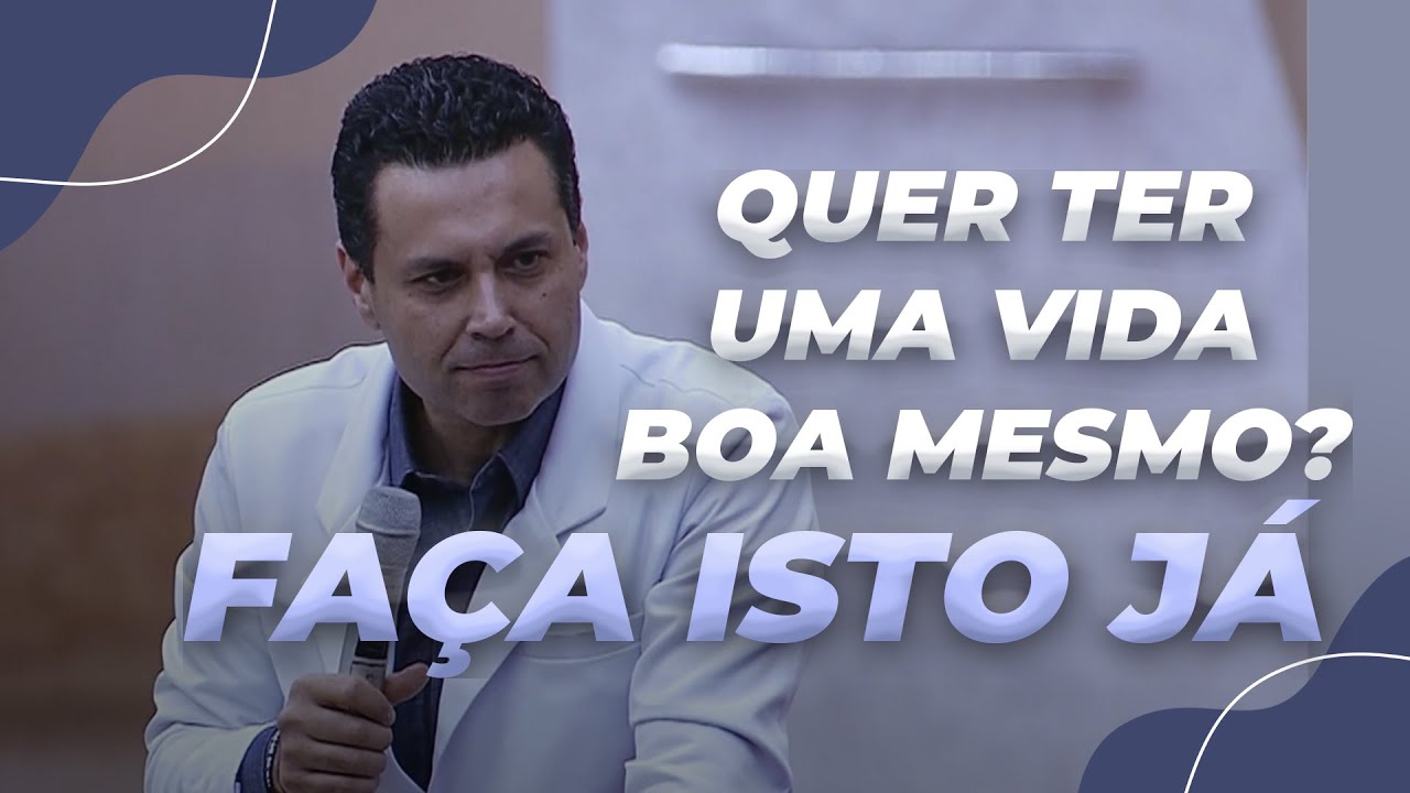 QUER TER UMA VIDA BOA MESMO? FAÇA ISTO JÁ