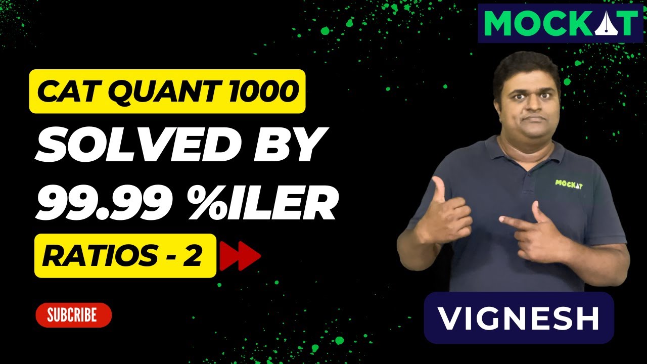 CAT Quant 1000 — Ratios 2 — Solved by 99.99%iler Vignesh