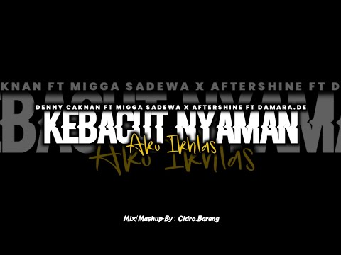 Kebacut Nyaman x Aku Ikhlas - Denny Caknan Ft Migga Sadewa x Aftershine Ft Damara.De - Mashup CB🎧