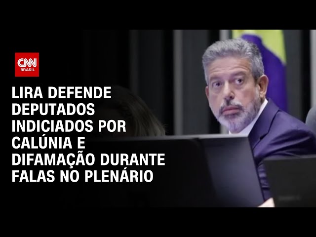 Lira defende deputados indiciados por calúnia e difamação durante falas no plenário | CNN ARENA