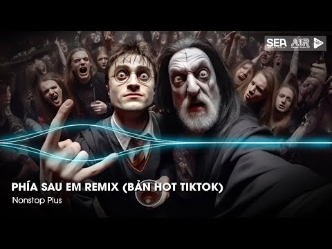 Nonstop TikTok 2025 - Phía Sau Em Remix (Bản Hot TikTok) - Nhạc Remix Hot TikTok 2025