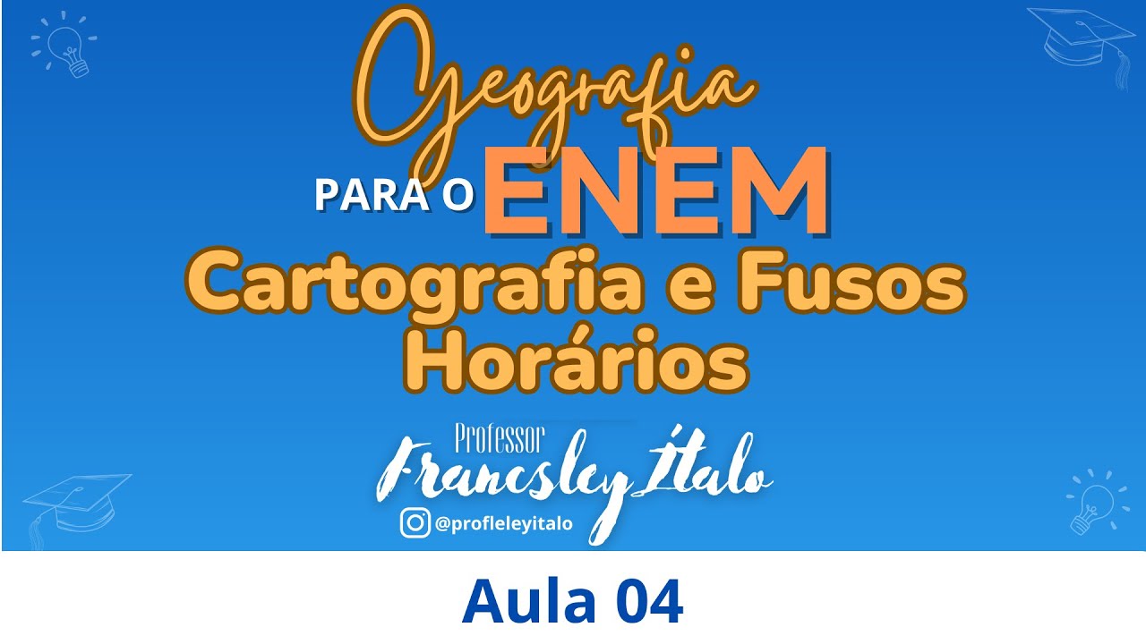 Aula 04 - Cartografia e Fusos Horários - Geografia para o ENEM