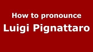 How to pronounce Luigi Pignattaro