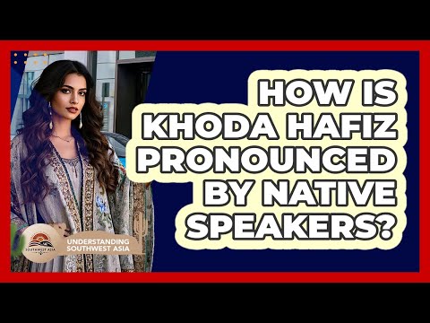 How Is Khoda Hafiz Pronounced By Native Speakers?