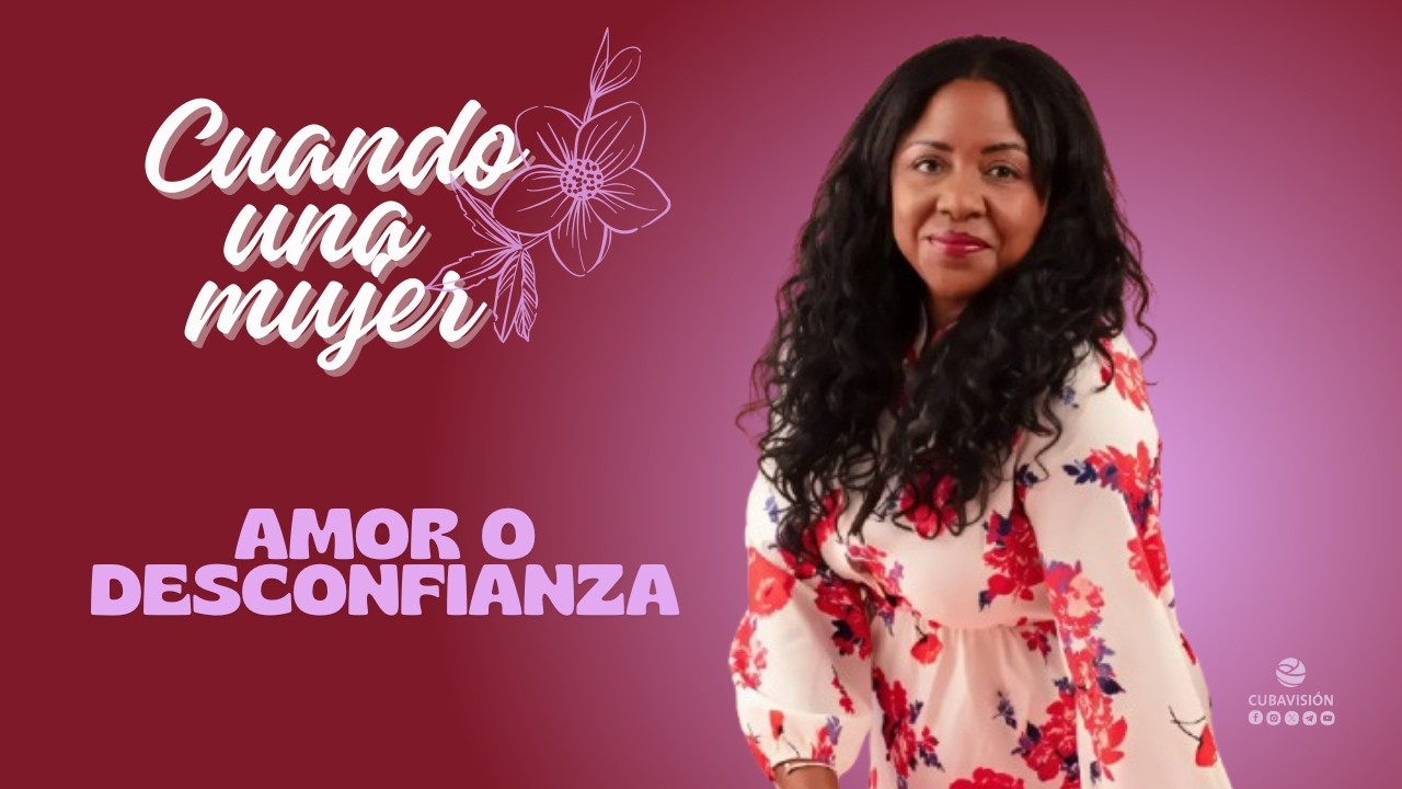 Cuando una mujer: Amor o desconfianza