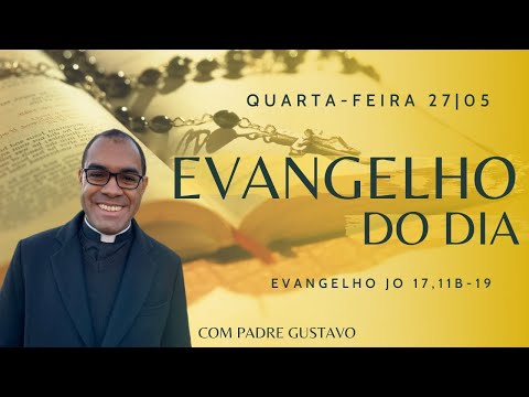 EVANGELHO DO DIA – 27/05/2020 - HOMILIA DIÁRIA – LITURGIA DE HOJE - EVANGELHO DE HOJE- Padre Gustavo