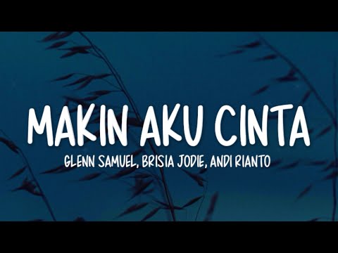 Glenn Samuel Ft. Brisia Jodie - Makin Aku Cinta Lirik | & Andi Rianto