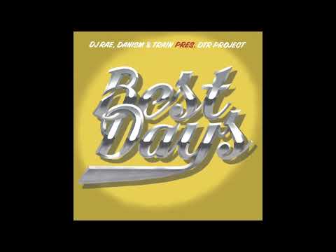 DJ Rae, Danism & Train pres. DTR Project - Best Days (Extended Mix)
