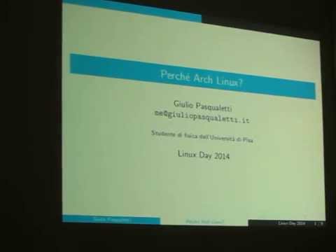 Linux Day 2014 a Pisa - Giulio Pasqualetti  Perché Arch Linux?