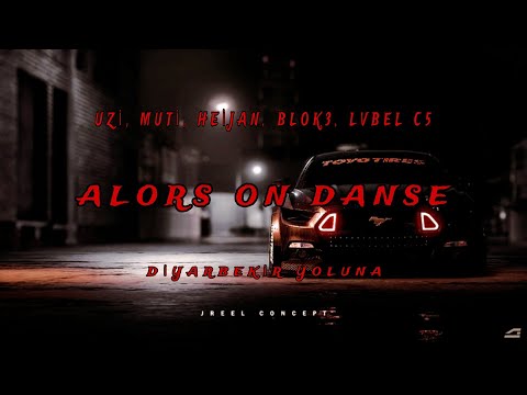 ALORS ON DANSE - Uzi, Muti, Heijan, Blok3, Lvbel c5 - DİYARBEKİR YOLUNA