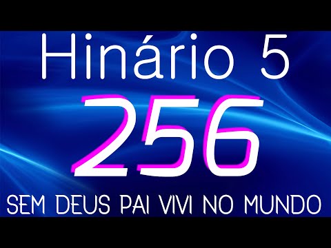 HINO 256 CCB - Sem Deus Pai Vivi no Mundo - HINÁRIO 5 COM LETRAS