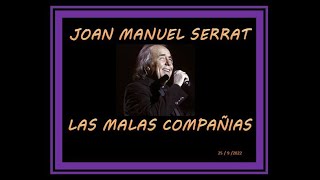 JOAN MANUEL SERRAT    LAS MALAS COMPAÑIAS   25 DE SETIEMBRE DEL 2022