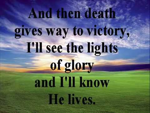 Because He lives I can face tomorrow - Porque Ele vive posso crer no amanhã.