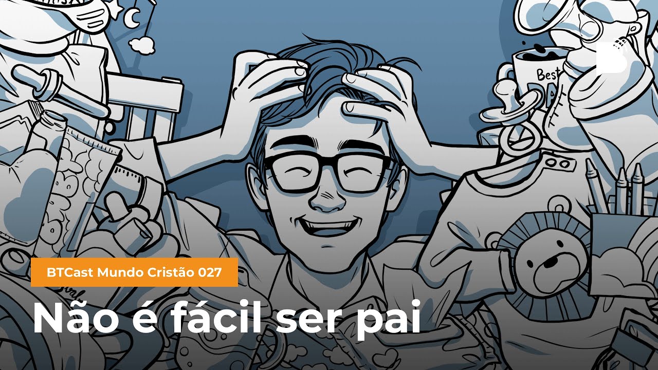Não é fácil ser pai - BTCast MC 027