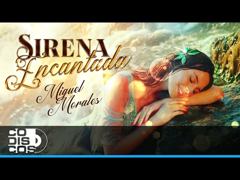 Sirena Encantada, Miguel Morales - Vídeo Oficial