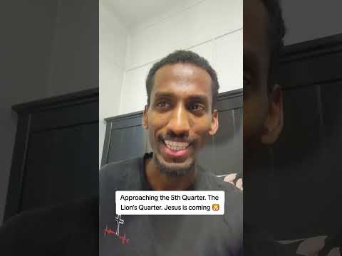 APPROACHING THE 5TH QUARTER. THE LION'S QUARTER. JESUS IS COMING. 