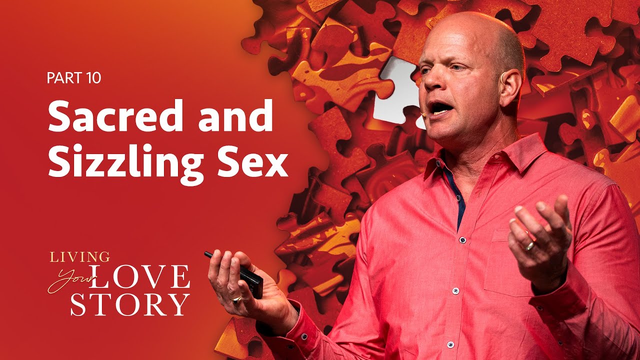 Sacred and Sizzling Sex | Living Your Love Story (Part 10)