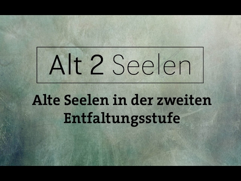 Alt2 Seelen - Alte Seelen in der zweiten Entwicklungsstufe