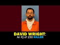 DAVID WRIGHT: An IQ of 150 KILLER