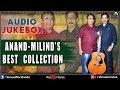 Anand Milind S Songs Saathiya Toone Kya Kiya Chandni Raat Hai Audio Jukebox