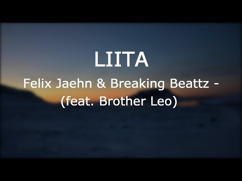 LIITA - Felix Jaehn & Breaking Beattz feat. Brother Leo [Lyrics]