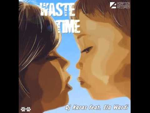 DJ Karas feat. Ela Wardi Waste Time (DJ Fisun Radio Ver www.primemusic.ru 2011