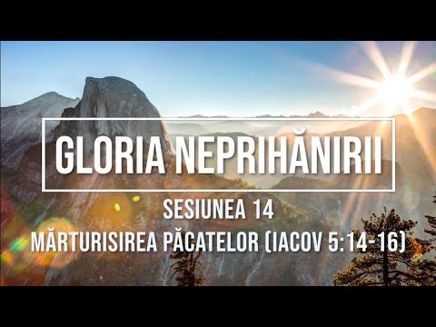 Sesiunea 14 - Mărturisirea păcatelor (Iacov 5:14-16)
