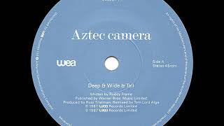 Aztec Camera - Deep &amp; Wide &amp; Tall