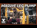 MASSIVE LEG PUMP | Leg Day