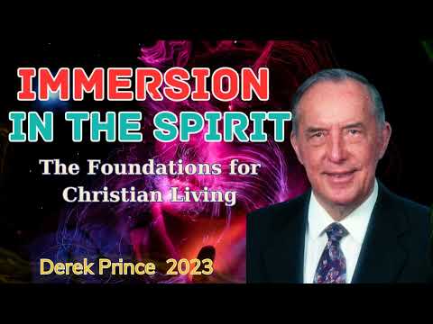 Immersion In The Spirit - The Foundations for Christian Living 6 - Derek Prince 2023